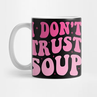 I don't trust soup Groovy Mug